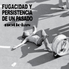 Fugacidad y persistencia de un pasado.